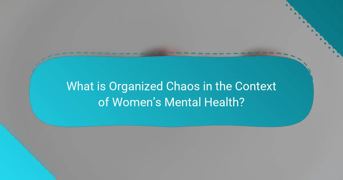 What is Organized Chaos in the Context of Women’s Mental Health?