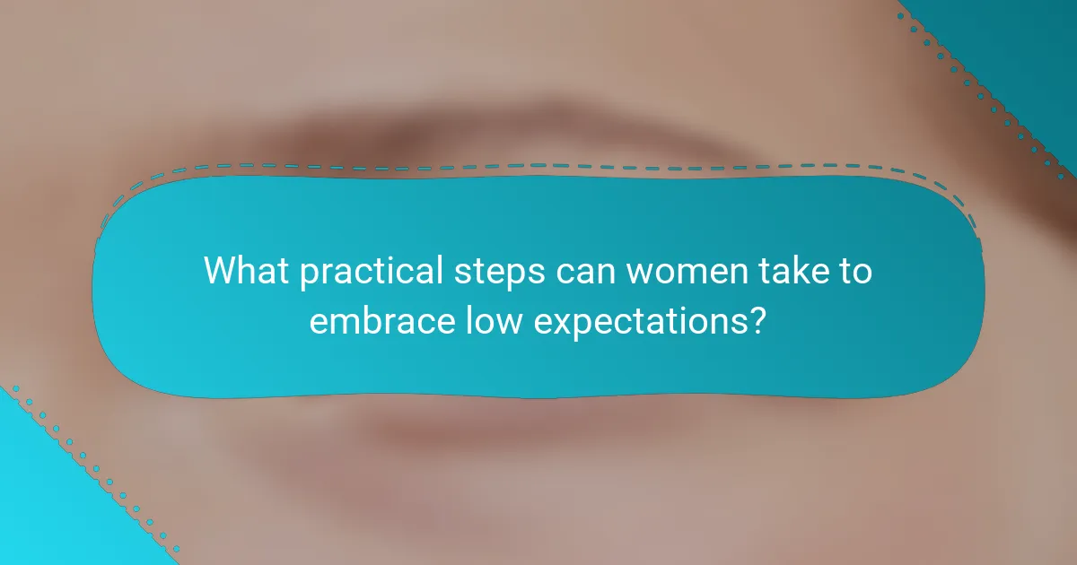 What practical steps can women take to embrace low expectations?