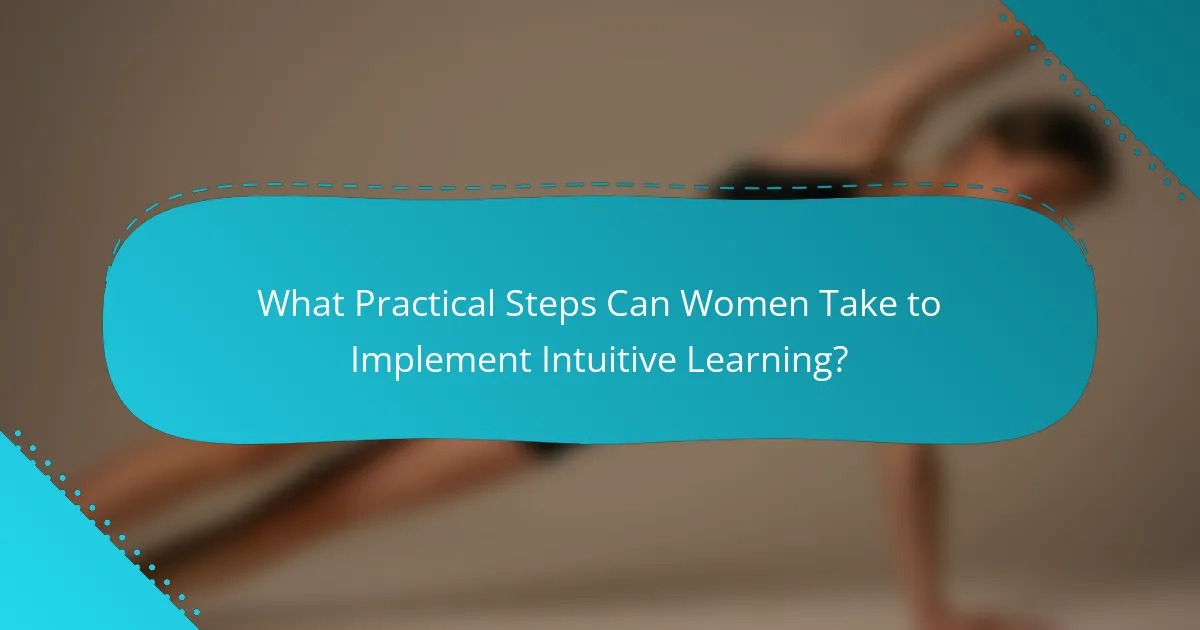 What Practical Steps Can Women Take to Implement Intuitive Learning?
