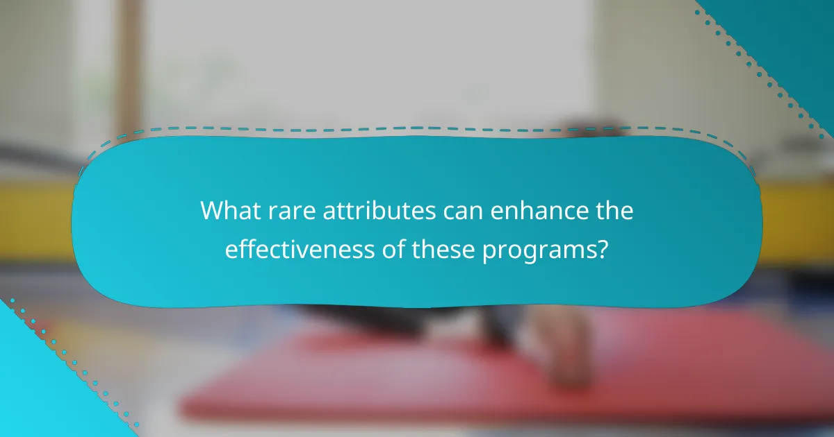 What rare attributes can enhance the effectiveness of these programs?