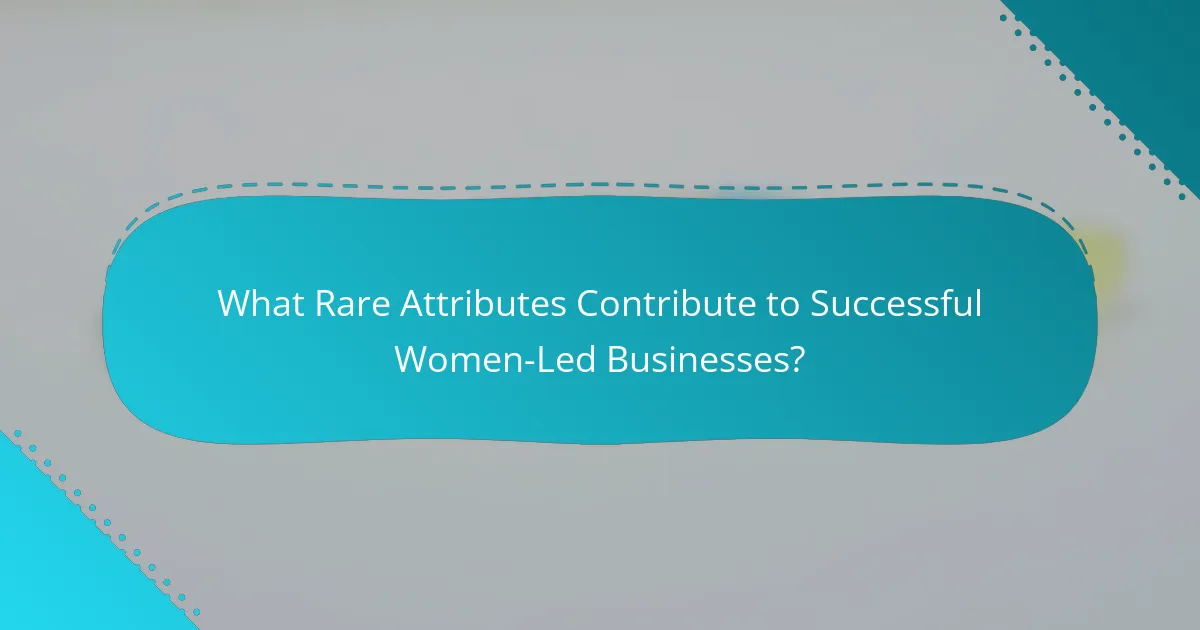 What Rare Attributes Contribute to Successful Women-Led Businesses?
