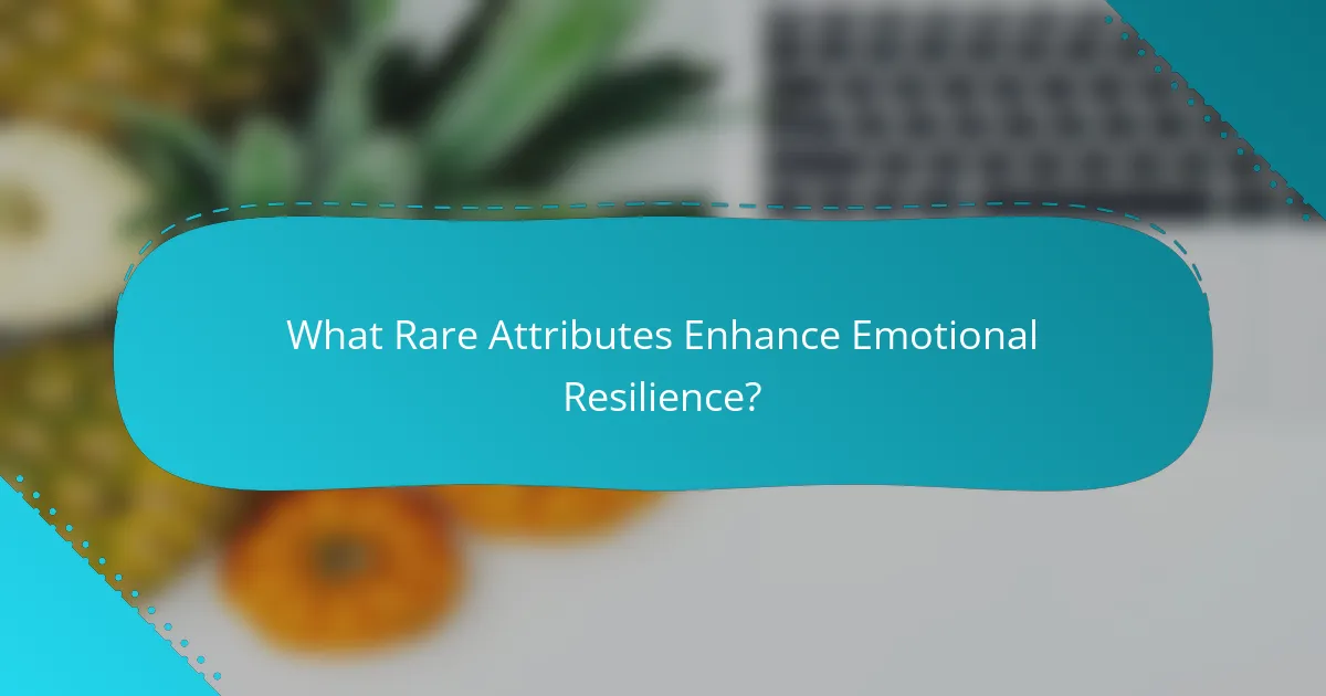 What Rare Attributes Enhance Emotional Resilience?