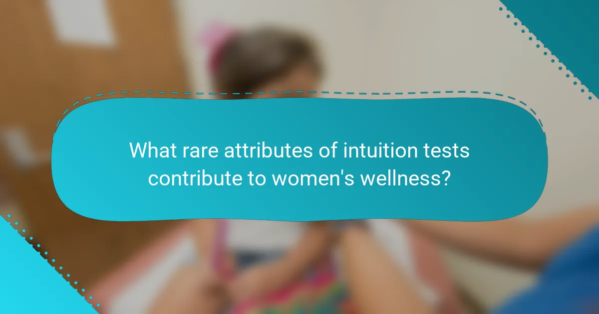 What rare attributes of intuition tests contribute to women's wellness?