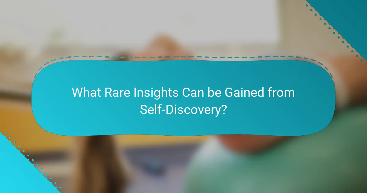 What Rare Insights Can be Gained from Self-Discovery?