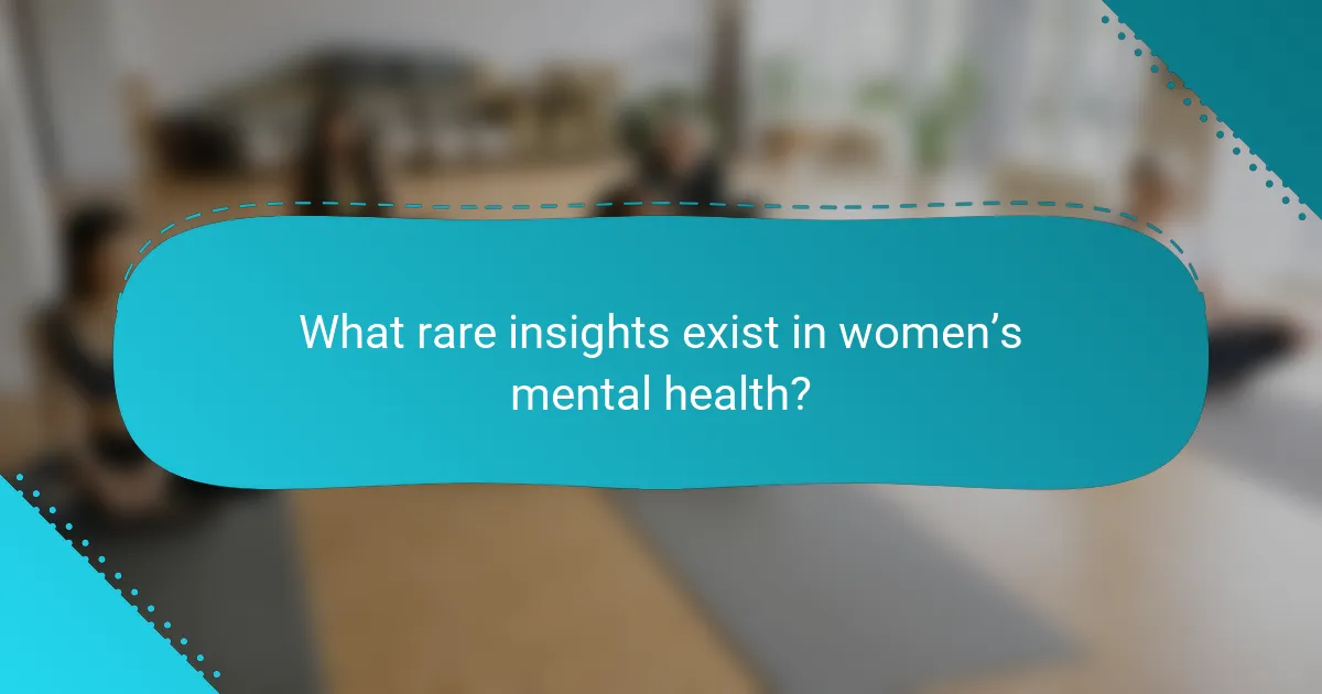 What rare insights exist in women’s mental health?
