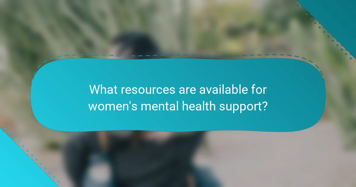 What resources are available for women's mental health support?