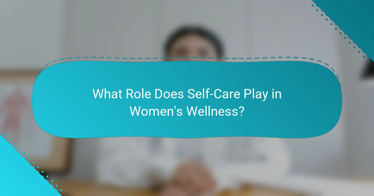What Role Does Self-Care Play in Women's Wellness?