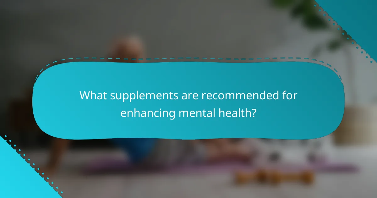 What supplements are recommended for enhancing mental health?