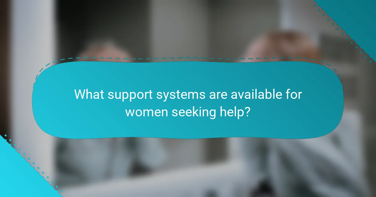 What support systems are available for women seeking help?