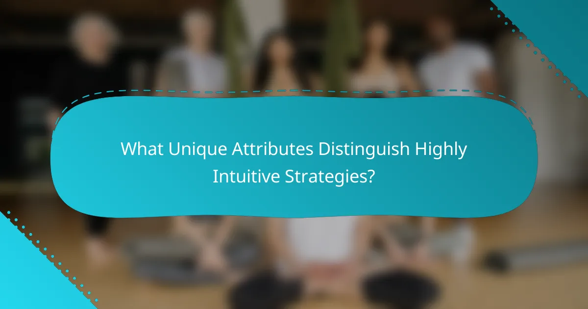 What Unique Attributes Distinguish Highly Intuitive Strategies?
