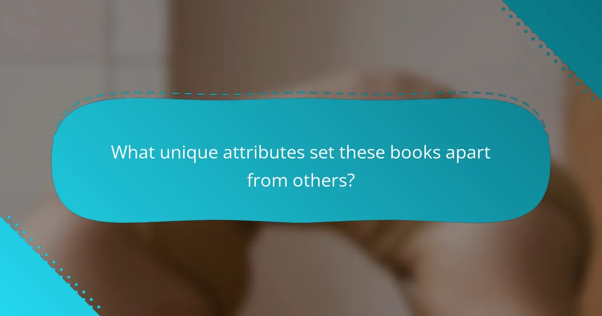 What unique attributes set these books apart from others?