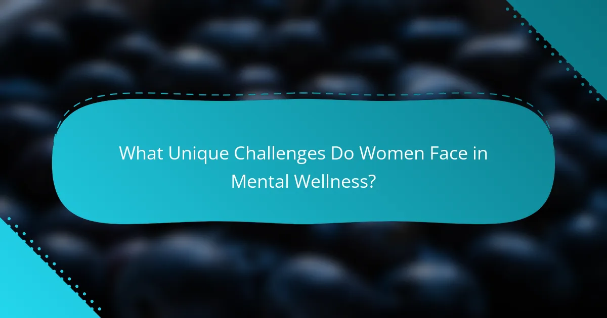 What Unique Challenges Do Women Face in Mental Wellness?