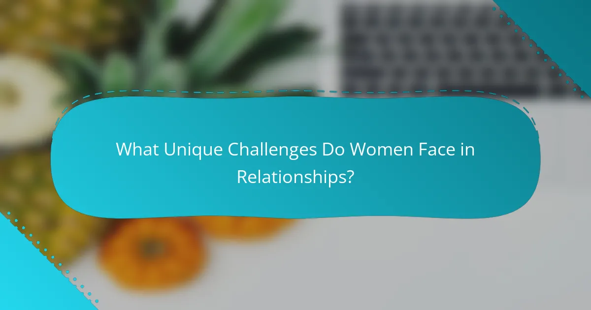 What Unique Challenges Do Women Face in Relationships?