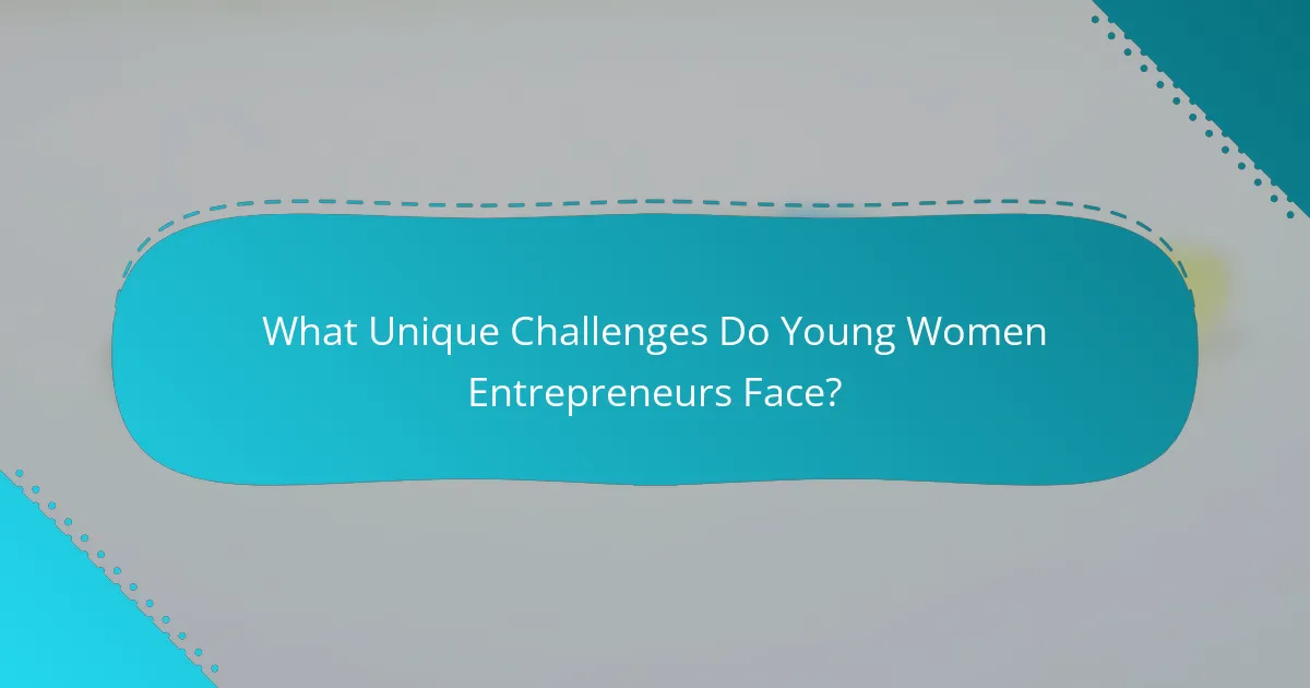 What Unique Challenges Do Young Women Entrepreneurs Face?