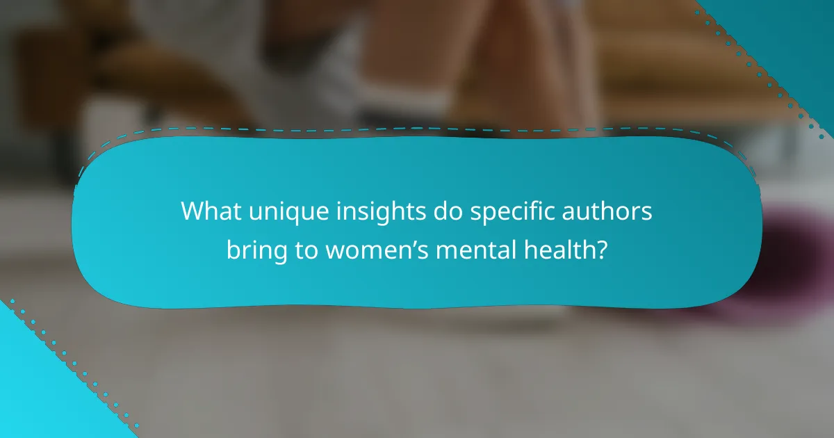 What unique insights do specific authors bring to women’s mental health?