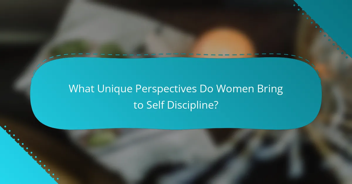 What Unique Perspectives Do Women Bring to Self Discipline?