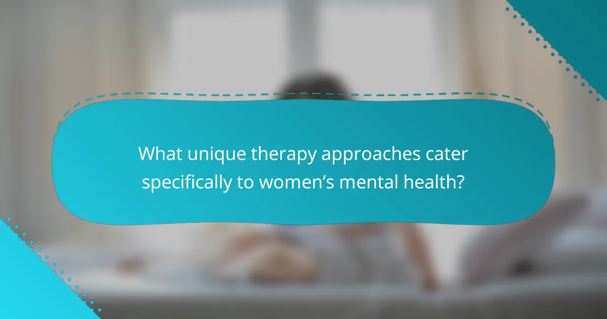 What unique therapy approaches cater specifically to women’s mental health?