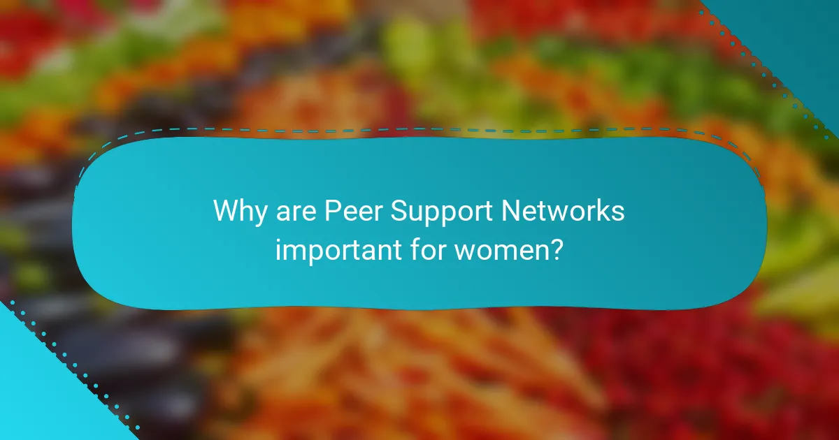 Why are Peer Support Networks important for women?